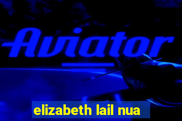 elizabeth lail nua
